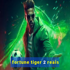 fortune tiger 2 reais